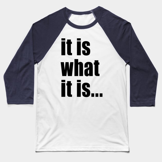 It Is What It Is Baseball T-Shirt by Sterling